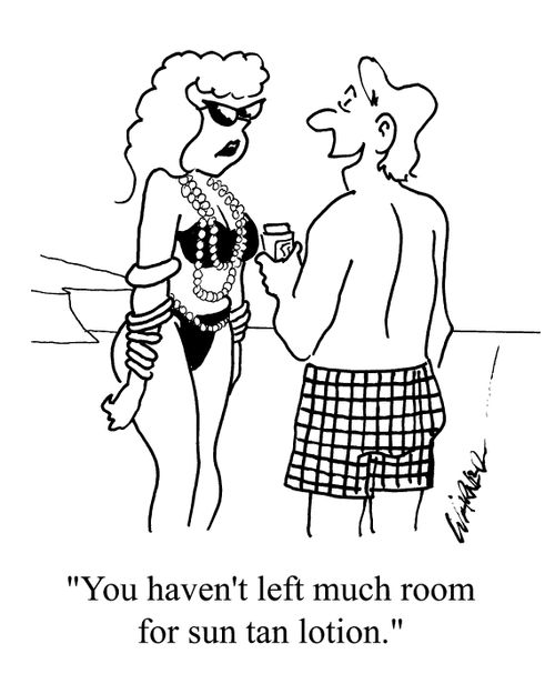 "You haven't left much room for sun tan lotion"