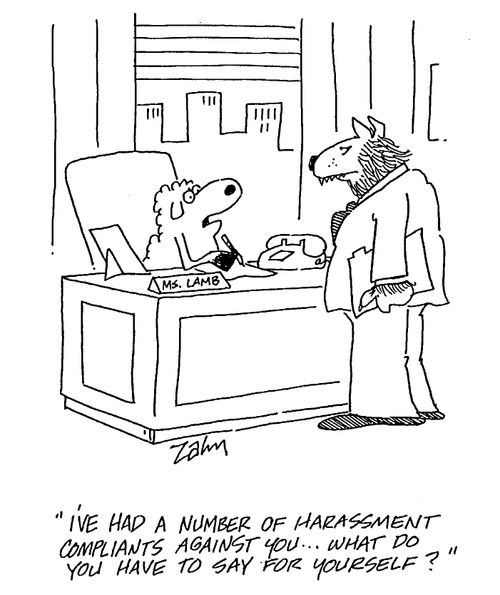 "I've had a number of harassment complaints against you...what do you have to say for yourself?"