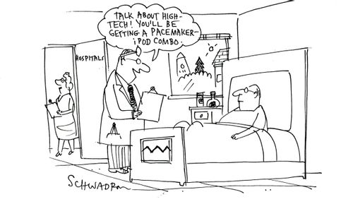 'Talk about high tech! You'll be getting a pacemaker ipod combo.'