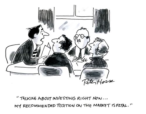 'Thinking about investing right now... my recommended position on the market is fetal.'
