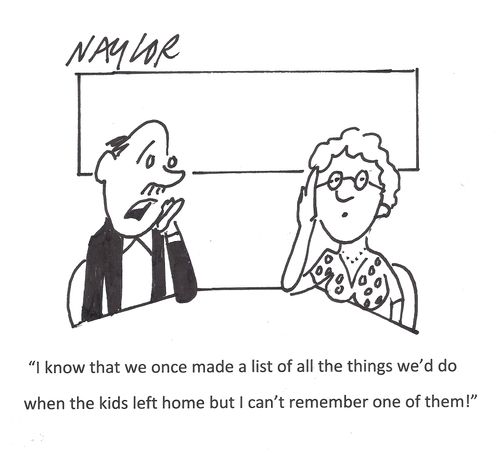 'I know that we once made a list of all the things we'd do when the kids left home but I can't remember one of them!'