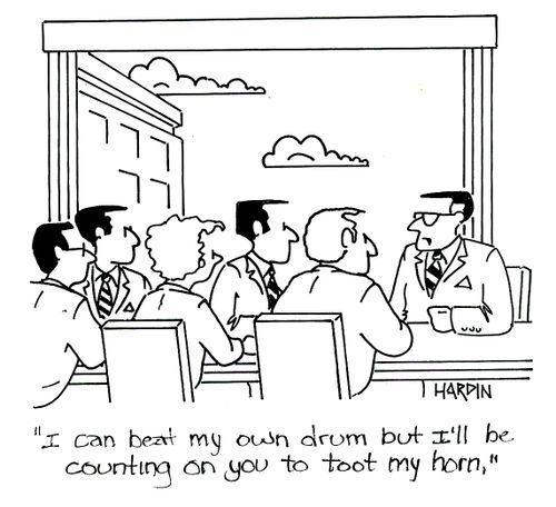 'I can beat my own drum but it'll be counting on your to toot my horn.'