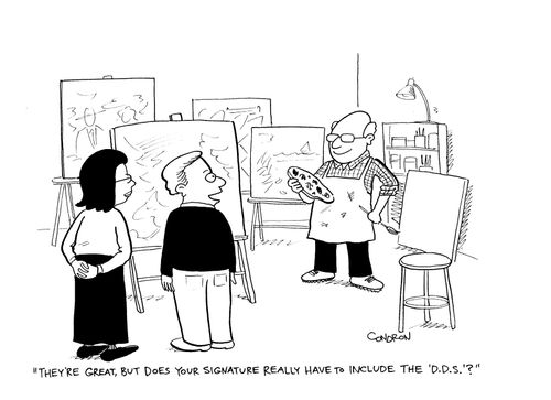 'They're great, but does your signature really have to include the 'D.D.S.'?'