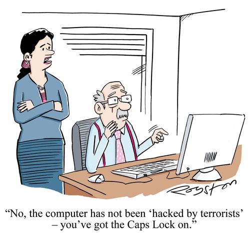 'No the computer has not been 'hacked by terrorists' - you've got the Caps Lock on.'