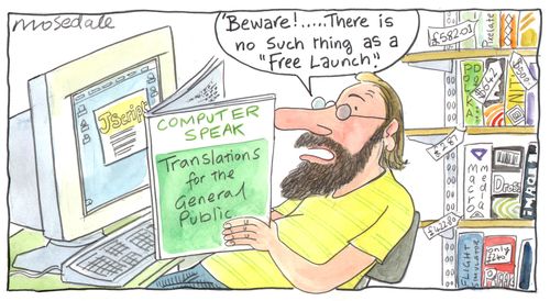 Computer Speak: 'Beware!...There is no such thing as a 'free launch'.'