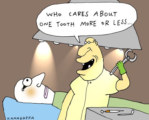 'Who cares about one tooth more or less...'
