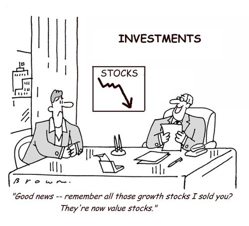 "Good news - remember all those growth stocks I sold you? They're now value stocks."