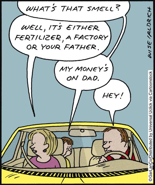 'What's that smell?' 'Well, it's either fertilizer, a factory, or your father.'