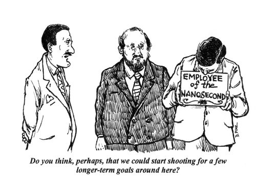 'Do you think, perhaps, that we could start shooting for a few longer-term goals around here?'