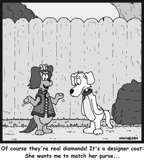 'Of course they're real diamonds! It's a designer coat: She wants me to match her purse...'