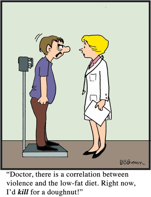 "Doctor, there is a correlation between violence and the low-fat diet. Right now, I'd kill for a doughnut!"