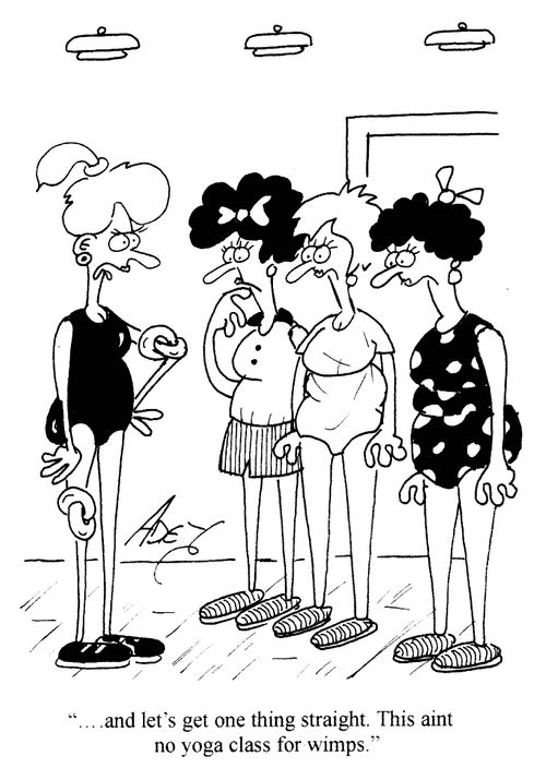 '...and let's get one thing straight. This ain't no yoga class for wimps.'