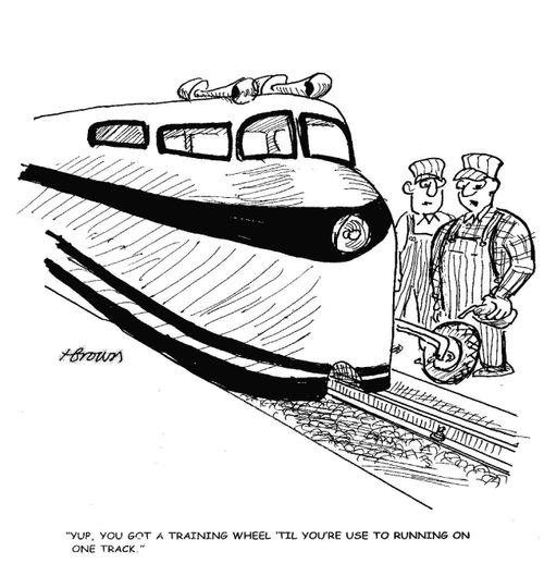 'Yup, you got a training wheel 'til you're used to running on one track.'
