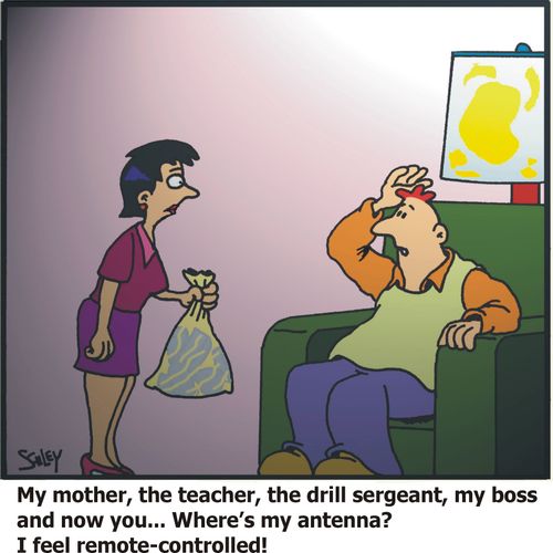 'My mother, the teacher, the drill sergeant, my boss and now you... where's my antenna? I feel remote-controlled'!