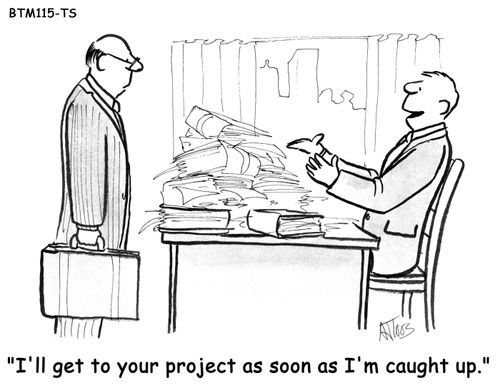'I'll get to your project as soon as I'm caught up.'