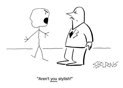 "Aren't you stylish!"