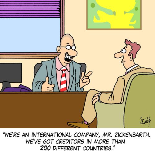 'We're an international company, Mr. Zickenbarth. We've got creditors in more than 200 different countries!'