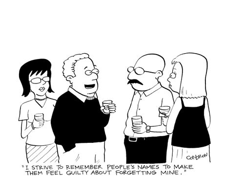 'I strive to remember people's names to make them feel guilty about forgetting mine.'