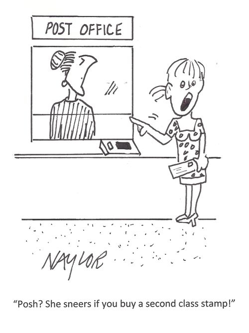 "Posh? She sneers if you buy a second class stamp!"