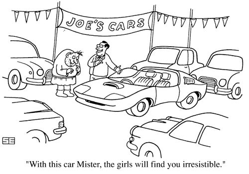 "With this car Mister, the girls will find you irresistible"