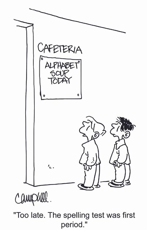 'Too late. The spelling test was first period.'