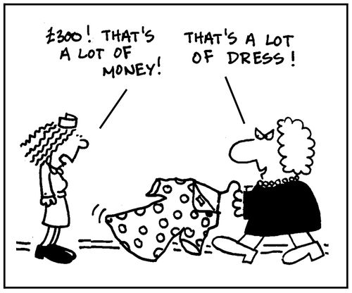 '£300. That's a lot of money.' - 'That's a lot of dress.'