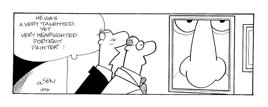 "He was very talented, yet very near-sighted portrait painter!"