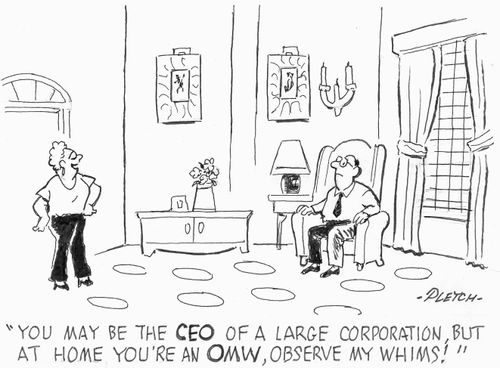 'You may be the CEO of a large corporation, but at home you're an OMW, observe my whims!'