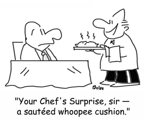 'Your Chef's Surprise, sir --Â a sauteed whoopee cushion.'