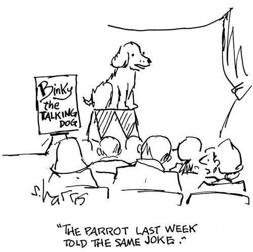 "The parrot last week told the same joke."