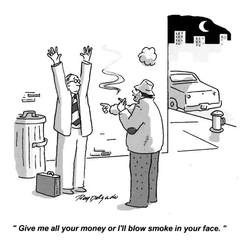 'Give me all your money or I'll blow smoke in your face.'