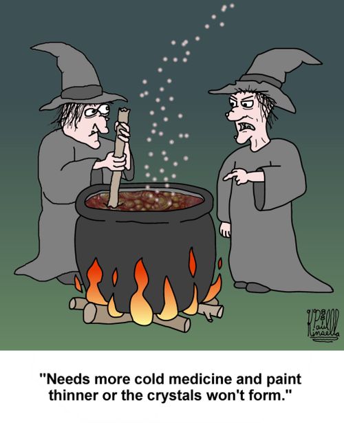 'Needs more cold medicine and paint thinner or the crystal won't form.'