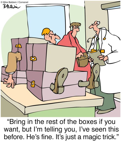 "Bring in the rest of the boxes if you want, but I'm telling you, I've seen this before. He's fine. It's just a magic trick."