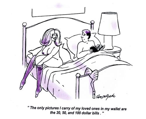 'The only pictures I carry of my loved ones in my wallet are the 20, 50 and 100 dollar bills.'