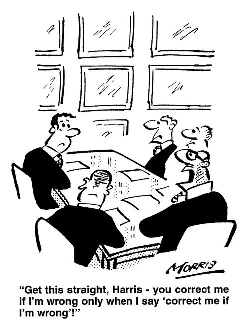 "...You correct me if I'm wrong only when I say 'correct me if I'm wrong'!"