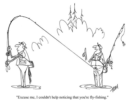 'Excuse me, I couldn't help noticing that you're fly-fishing.'