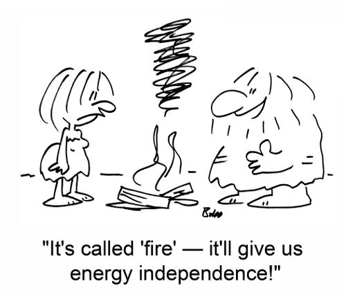 'It's called 'fire' -- it'll give us energy independence!'
