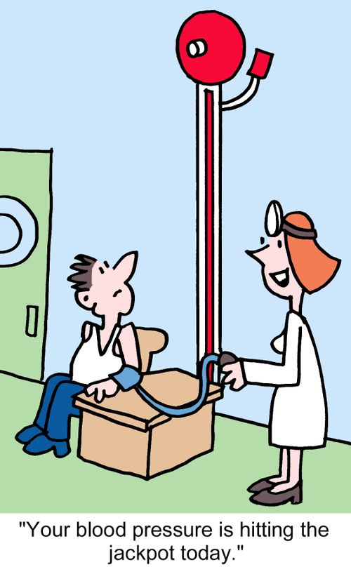 "Your blood pressure is hitting the jackpot today."