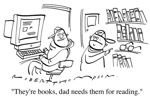 "They're books, Dad needs them for reading."