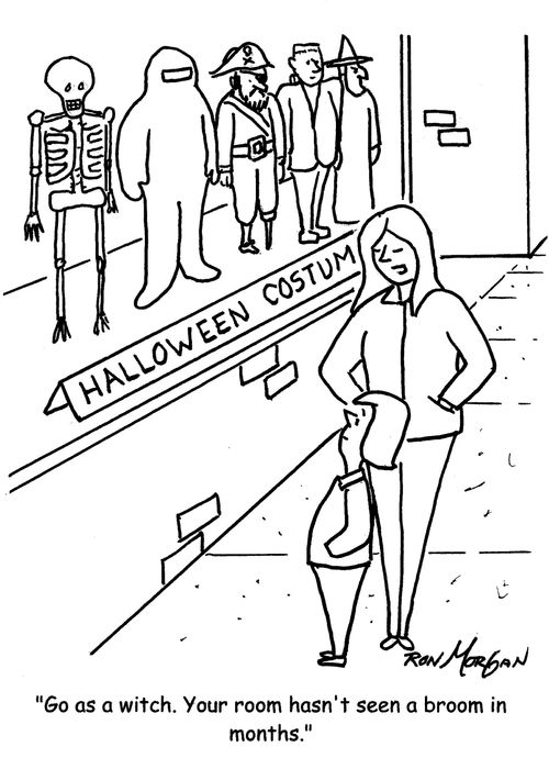 "Go as a witch. Your room hasn't seen a broom in months."