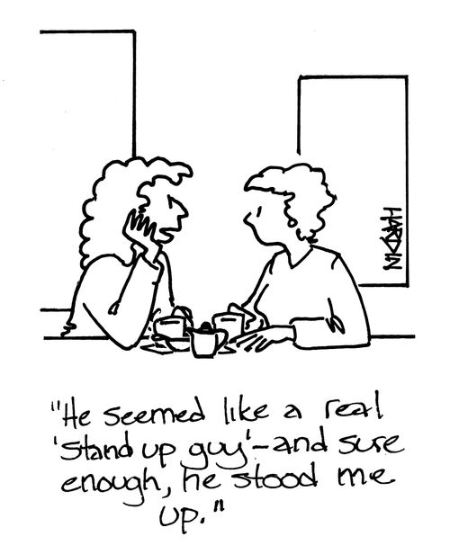 'He seemed like a real 'stand up guy' - and sure enough, he stood me up.'
