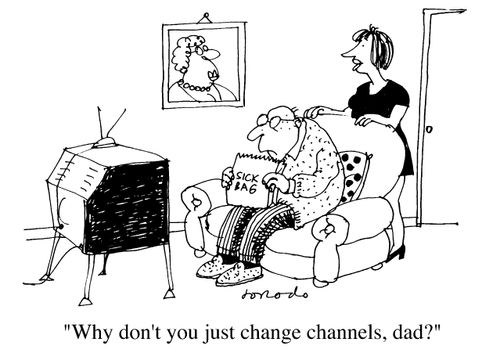 "Why don't you just change channels Dad ?"