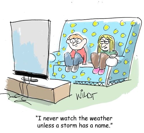 "I never watch the weather unless a storm has a name."