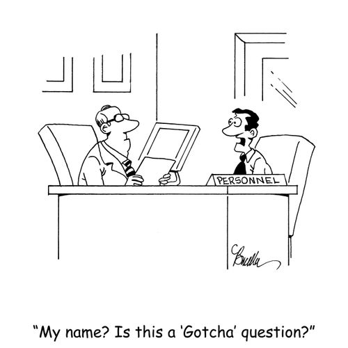 "My name? Is this a 'Gotcha' question?"