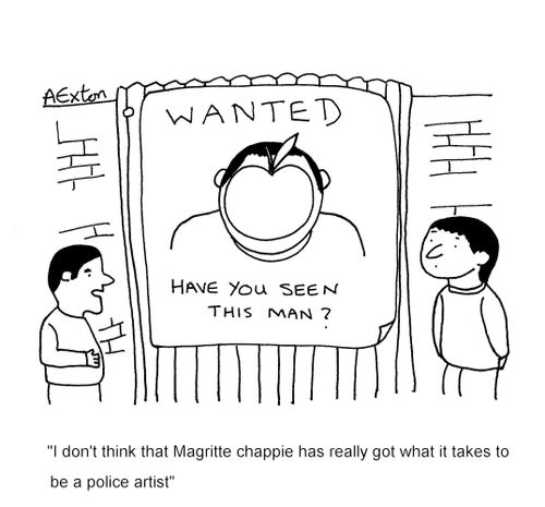 'I don't think that Magritte chappie has really got what it takes to be a police artist.'