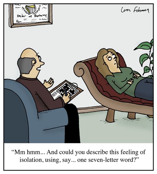 'Mm hmm...And could you describe this feeling of isolation, using, say... one seven-letter word?'