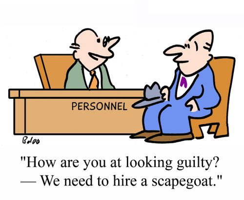 'How are you at looking guilty? - We need to hire a scapegoat.'