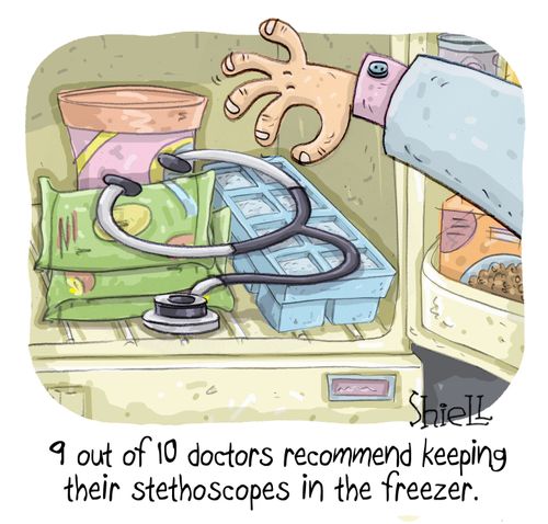 "9 out of 10 doctors recommend keeping their stethoscopes in the freezer."