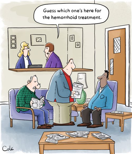 "Guess which one's here for the hemorrhoid treatment."