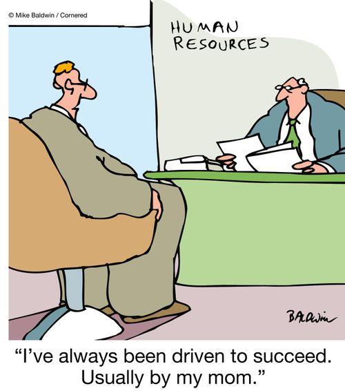 "I've always been driven to succeed. Usually by my mom."
